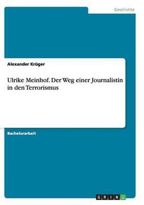 Ulrike Meinhof. Der Weg Einer Journalistin in Den Terrorismus by Alexander Kruge