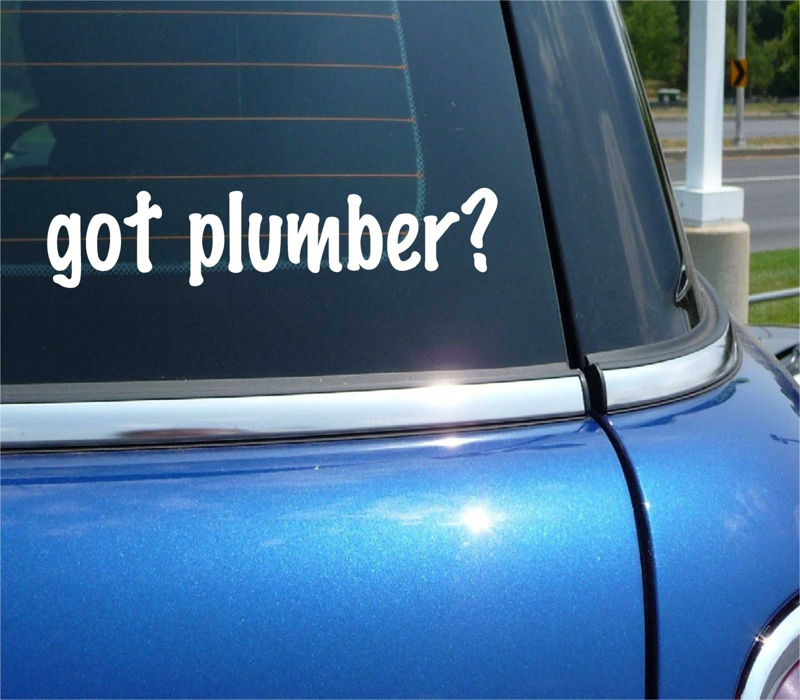 Got Plumber Fun Vinyl Car Bumper Sticker Joke Decal for Window