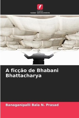 A fico de Bhabani Bhattacharya by Banaganipalli Bala N. Prasad (Portuguese) Pape