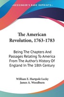 The American Revolution, 1763-1783, William E. Hartpole Lecky