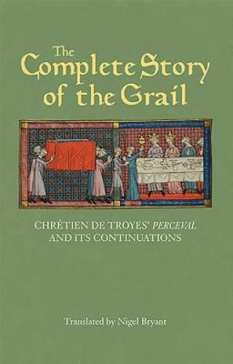 The Complete Story of the Grail: Chretien de Troyes' I Perceval /I and its