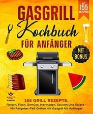 Gasgrill Kochbuch f�r Anf�nger: 155 Grill Rezept... | Book | condition very good