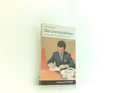 Die Unersetzlichen ein Handbuch f. d. Erfolg im Beruf