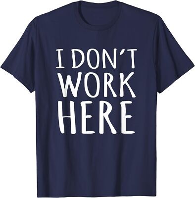 I Don't Work Here Funny Sarcastic Slogan Unisex T-Shirt