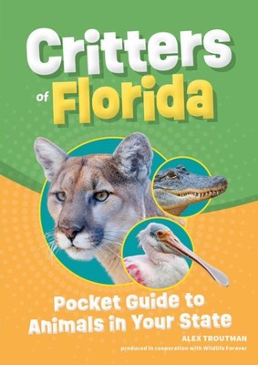 Critters of Florida : Pocket Guide to Animals in Your State, Paperback by Tro...
