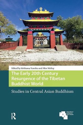 The Early 20th Century Resurgence of the Tibetan Buddhist World: Studies in Cent