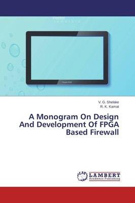 A Monogram On Design And Development Of FPGA Based Firewall V. G. Shelake
