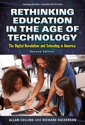 Rethinking Education in the Age of Technology: The Digital Revolution and Sc...
