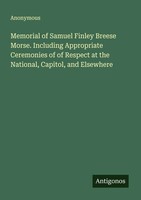 Anonymous | Memorial Of Samuel Finley Breese Morse. Including Appropriate...