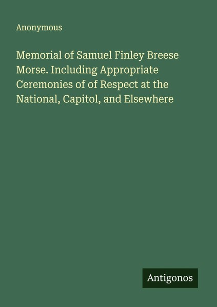 Anonymous | Memorial Of Samuel Finley Breese Morse. Including Appropriate...-image