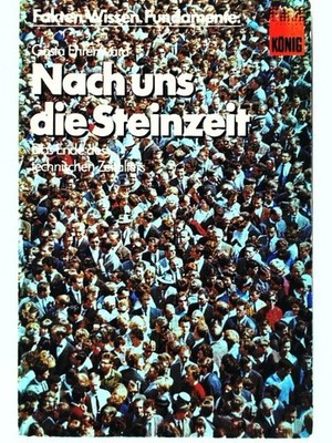 Nach uns die Steinzeit. Das Ende des technischen Zeitalters (Fakten, Wissen, Fun