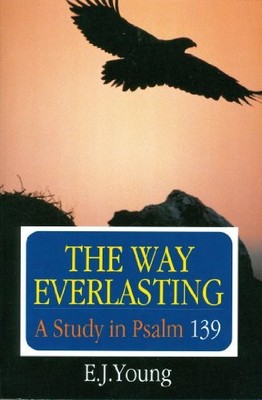 The Way Everlasting: Study in Psalm 139 by Young, Edward J. Paperback Book The