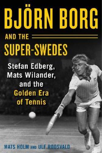 Mats Holm Ulf Roosvald Björn Borg and the Super-Swedes (Copertina rigida)