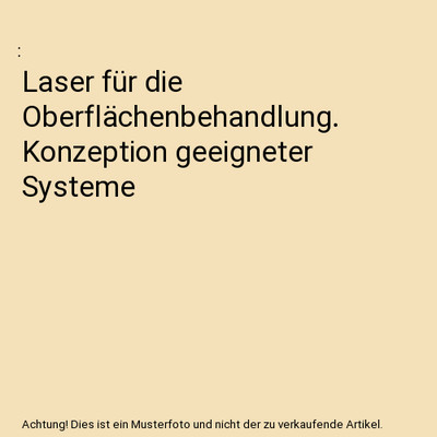 Laser für die Oberflächenbehandlung. Konzeption geeigneter Systeme