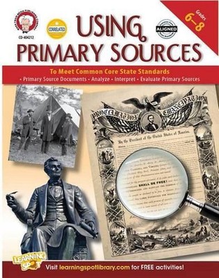 Using Primary Sources to Meet Common Core State Standards, Grades 6 - 8 by Schyr