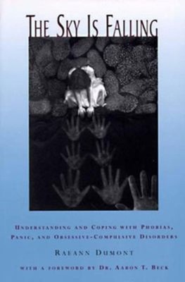 The Sky Is Falling : Understanding and Coping with Phobias, Panic