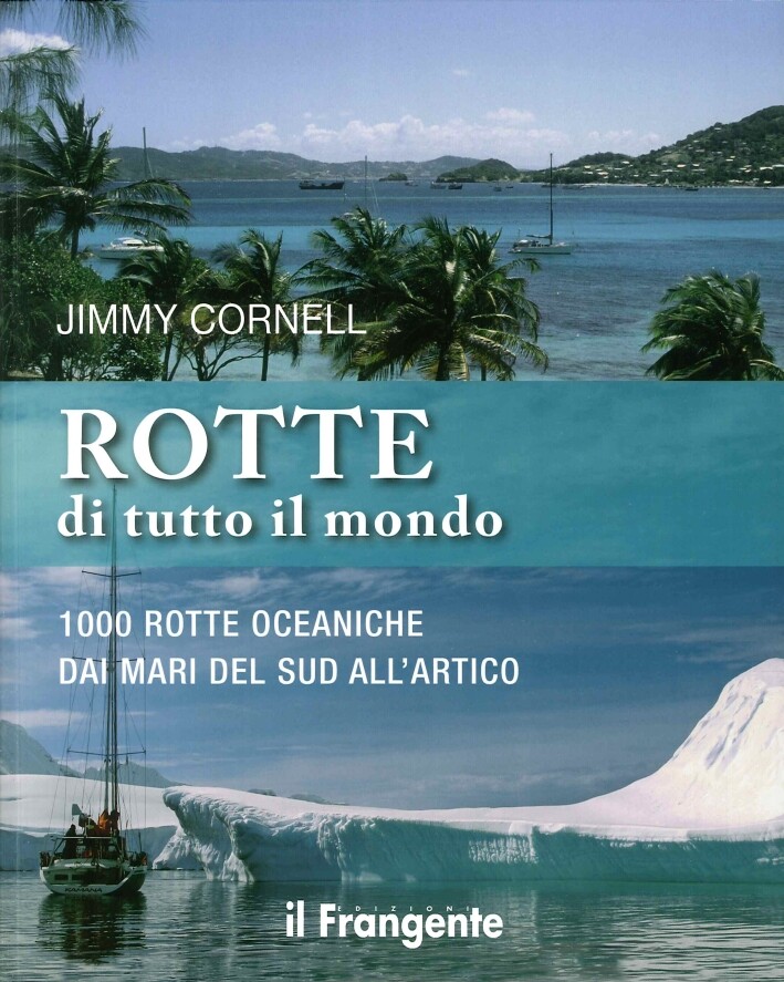 Rotte di Tutto il Mondo. 1000 Rotte Oceaniche dai Mari del Sud all'Artico