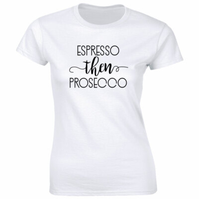Espresso Then Prosecco T-Shirt for Women