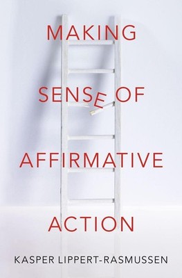 Making Sense of Affirmative Action by Kasper Lippert-Rasmussen (English) Hardcov