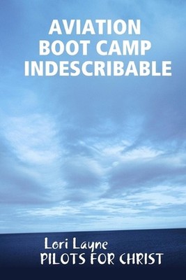 Aviation Boot Camp Indescribable by Lori Layne Paperback Book