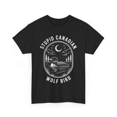 Funny Stupid Canadian Wolf Bird Loon Hockey Wildlife Women Men T-Shirt