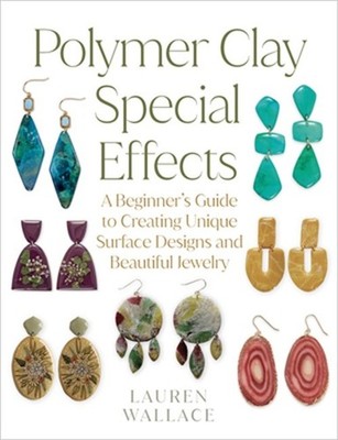 Polymer Clay Special Effects: A Beginner's Guide to Creating Unique Surface Desi