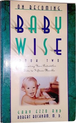 On Becoming Baby Wise, Book 2: Parenting Your Pre-Toddler Five to Fifteen Mo...