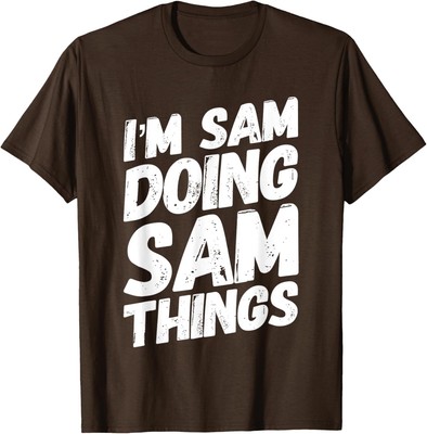 I'M SAM DOING SAM THINGS Personalized Name SAM Gifts Idea T-Shirt Hoodie