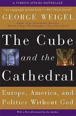 The Cube and the Cathedral: Europe, America, and Politics Without God by Weigel,