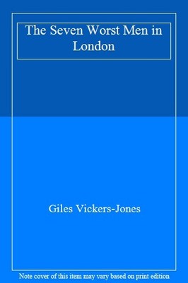 The Seven Worst Men in London,Giles Vickers-Jones