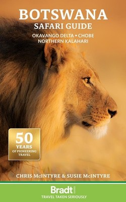 Botswana Safari Guide: Okavango Delta. Chobe. Northern Kalahari by Chris McIntyr