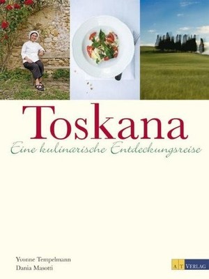 Toskana : eine kulinarische Entdeckungsreise. Yvonne Tempelmann ; Dania Masotti.