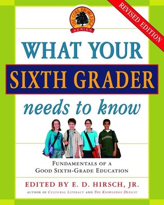 What Your Sixth Grader Needs to Know: Fundamentals of a Good Sixth-Grade Edu...