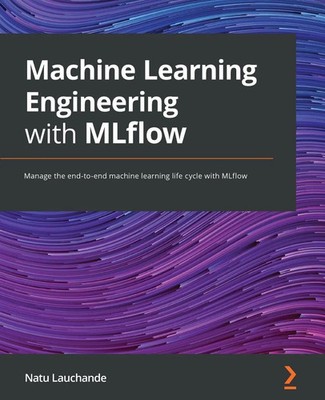Machine Learning Engineering with MLflow Natu Lauchande Taschenbuch Englisch