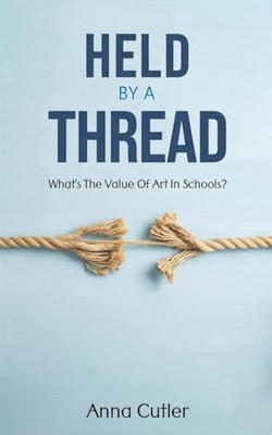Held by a Thread : What's the Value of Art in Schools?