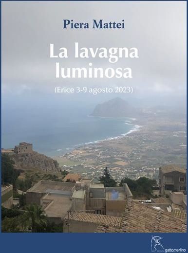 Libri Piera Mattei - La Lavagna Luminosa. (Erice 3-9 Agosto 2023). Ediz. Illustr