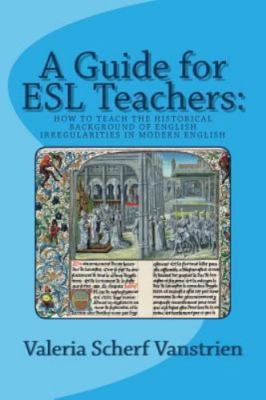 Guide for Esl Teachers : How to Teach the Historical Background of English Ir...