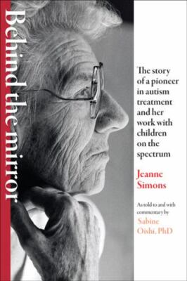 Behind the Mirror: The Story of a Pioneer in Autism Treatment and Her Work with