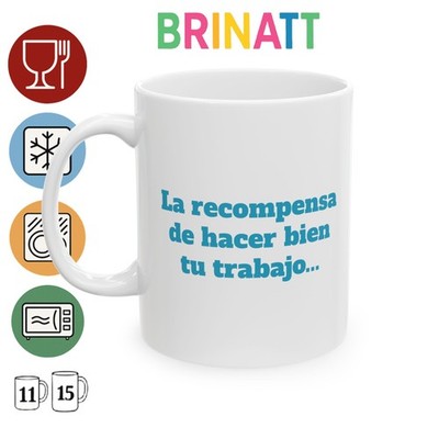 Ceramic Mug - La recompensa de hacer bien tu trabajo es + trabajo - Funny Gift
