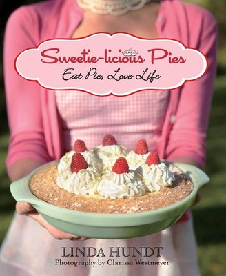 Sweetie-licious Pies: Eat Pie, Love Life - hardcover Hundt, Linda|Westmeyer,...
