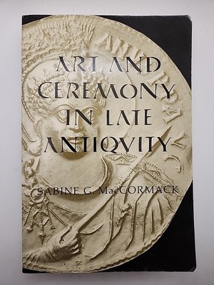 Art and Ceremony in Late Antiquity By Sabine G. MacCormack (Paperback) 