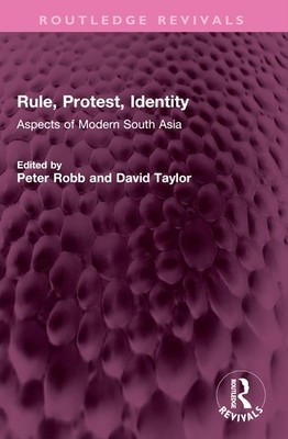 Rule, Protest, Identity: Aspects of Modern South Asia (Routledge