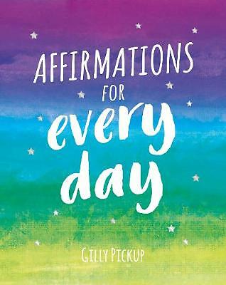 Affirmations for Every Day: Mantras for Calm, Inspiration and Empowerment by...