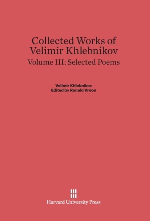 Thumbnail - Ronald Vroon | Collected Works Of Velimir Khlebnikov, Volume Iii,