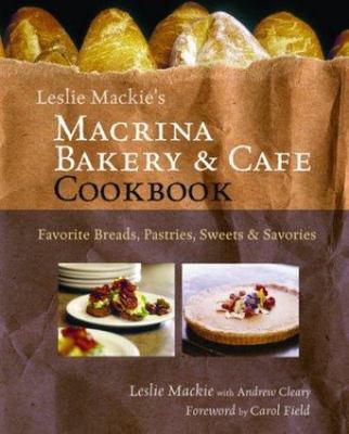 Leslie Mackie's Macrina Bakery and Café Cookbook: Favorite Breads, Pastries, Swe