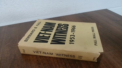 			Viet-Nam Witness 1956-66, Bernard B Fall, Pall Mall Press, 1966, 		