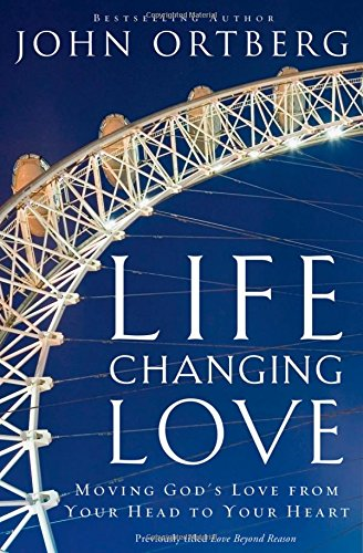 Life-Changing Love: Moving God's Love from Your Head to Your Heart - Zondervan