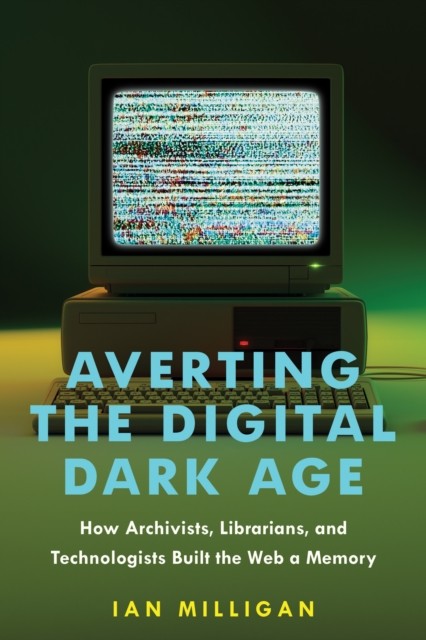 Averting the Digital Dark Age by Ian Milligan - - Image 4