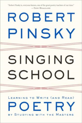 Singing School: Learning to Write (and Read) Poetry by  - Paperback NEW Robert P