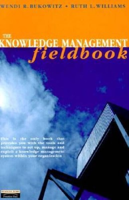 The Knowledge Management Fieldbook - Hardcover By Wendi Bukowitz - VERY GOOD